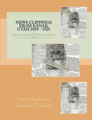 News Clippings from Kanab, Utah 1859 - 1925 de David Andersen