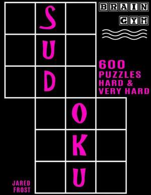 600 Sudoku Puzzles - 300 Hard and 300 Very Hard de Jared Frost