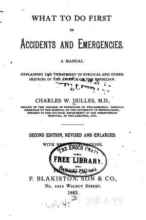 What to Do First in Accidents and Emergencies de Charles Winslow Dulles