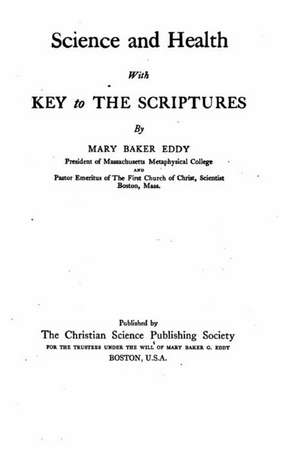 Science and Health, with Key to the Scriptures de Mary Baker Eddy