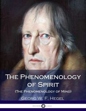 The Phenomenology of Spirit (the Phenomenology of Mind) de Georg Wilhelm Friedrich Hegel