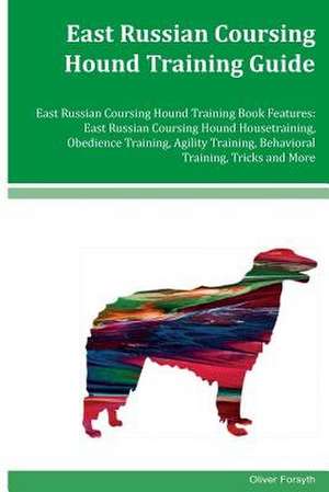 East Russian Coursing Hound Training Guide East Russian Coursing Hound Training Book Features de Oliver Forsyth