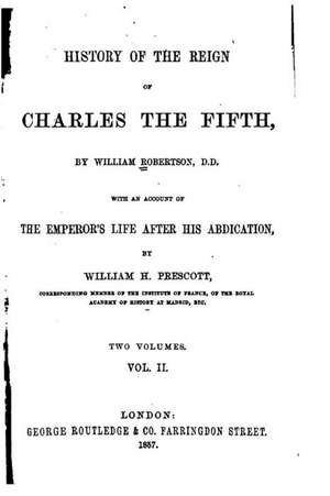 History of the Reign of Charles the Fifth - Vol. II de William Robertson