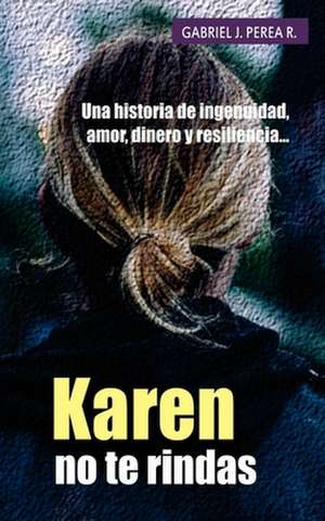 Karen No Te Rindas de Gabriel J. Perea R.