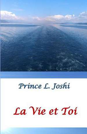 La Vie Et Toi de Prince L. Joshi