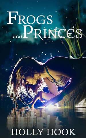 Frogs and Princes de Holly Hook