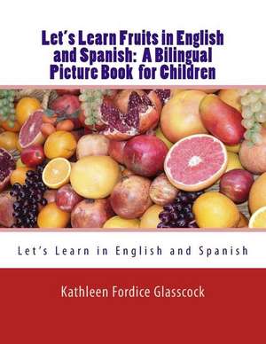 Let's Learn Fruits in English and Spanish de Kathleen Fordice Glasscock