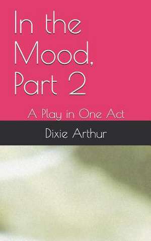 In the Mood, Part 2 de Dixie Lee Arthur