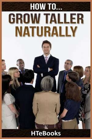 How to Grow Taller Naturally de Htebooks