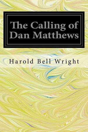 The Calling of Dan Matthews de Harold Bell Wright