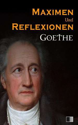 Maximen Und Reflexionen de Johann Wolfgang von Goethe