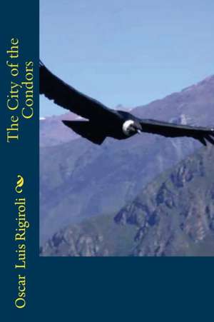 The City of the Condors de Rigiroli, MR Oscar Luis