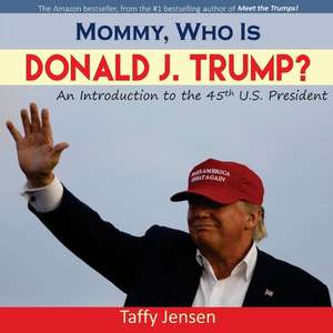 Mommy, Who Is Donald J. Trump? de Taffy Jensen