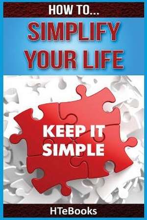 How to Simplify Your Life de Htebooks