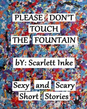 Please Don't Touch the Fountain de Scarlett Inke