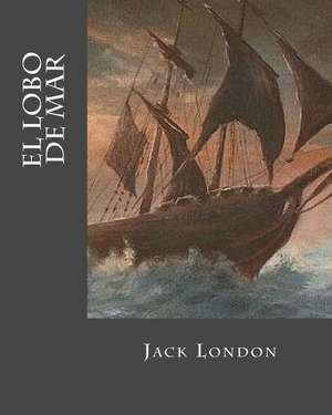 El Lobo de Mar (Spanish Edition) de Jack London