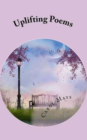 Uplifting Poems de Carol Mays
