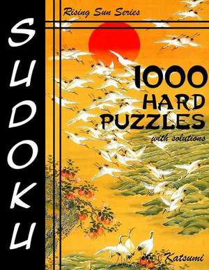 1000 Hard Sudoku Puzzles with Solutions de Katsumi