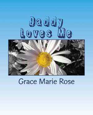 Daddy Loves Me de Grace Marie Rose