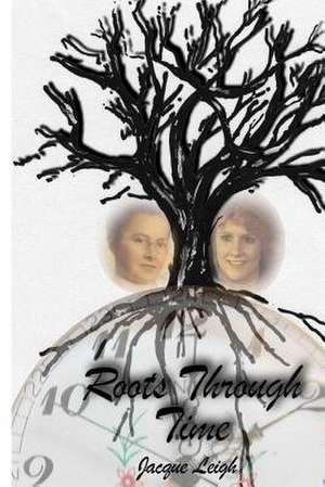 Roots Through Time de Jacque Leigh