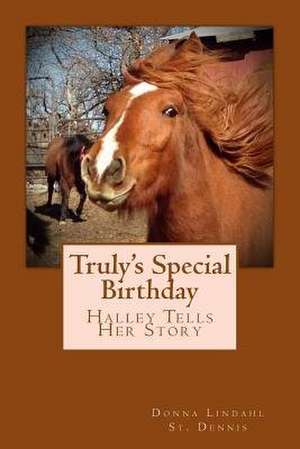 Truly's Special Birthday de Donna Lindahl -. St Dennis