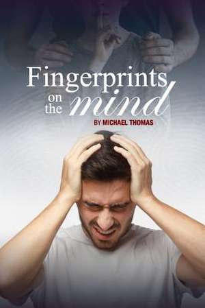 Fingerprints on the Mind de Michael Thomas