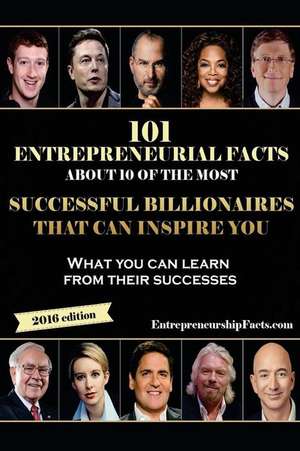 101 Entrepreneurial Facts about 10 of the Most Successful Billionaires de Entrepreneurship Facts