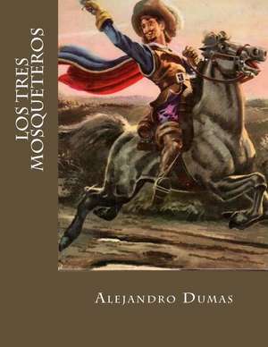 Los Tres Mosqueteros (Spanish Edition) de Alejandro Dumas