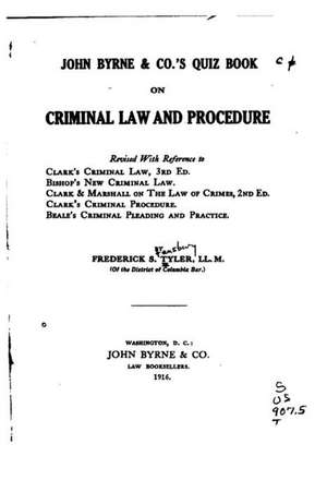 John Byrne and Co.'s Quiz Book on Criminal Law and Procedure de Tyler, Frederick Stansbury