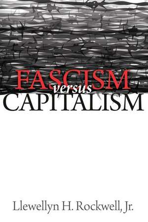 Fascism vs. Capitalism de Rockwell Jr, Llewellyn H.