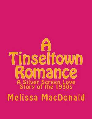 A Tinseltown Romance de Melissa MacDonald