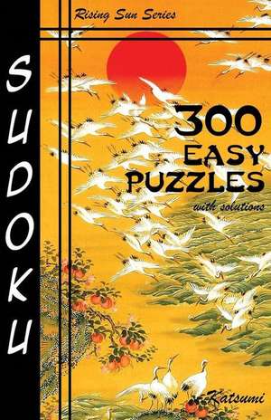 300 Easy Sudoku Puzzles with Solutions de Katsumi