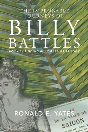 The Improbable Journeys of Billy Battles de Ronald E. Yates