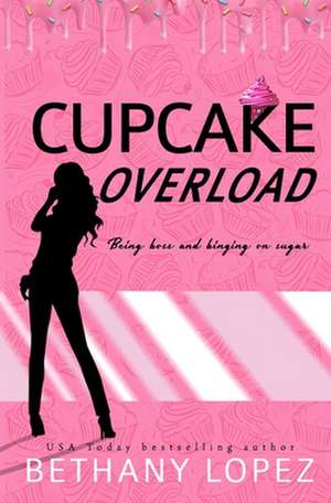 Cupcake Overload de Bethany Lopez