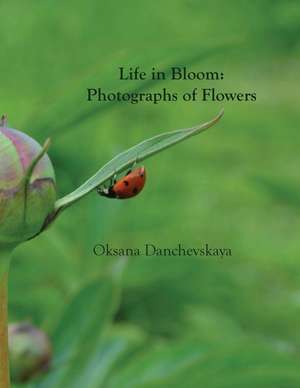 Life in Bloom de Oksana Danchevskaya