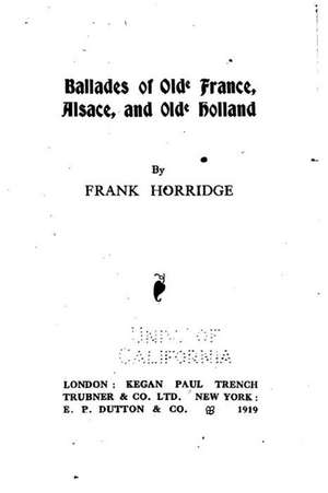 Ballades of Olde France, Alsace, and Olde Holland de Frank Horridge