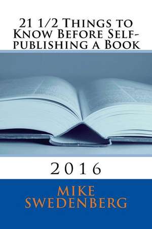 21 1/2 Things to Know Before Self-Publishing a Book de Mike Swedenberg