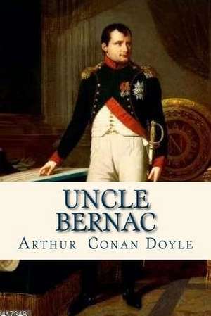 Uncle Bernac de Arthur Conan Doyle