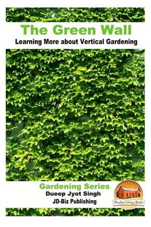 The Green Wall Learning More about Vertical Gardening de Dueep Jyot Singh