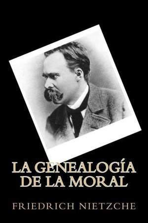 La Genealogia de La Moral (Spanish Edition) de Friedrich Nietzche