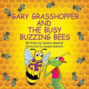 Gary Grasshopper and the Busy Buzzing Bees de Connie Amarel