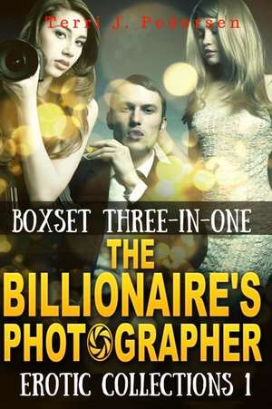 Boxset 3-In-1 the Billionaire's Photographer Erotic Collections 1 de Terri J. Pedersen