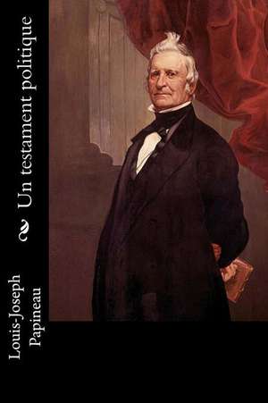 Un Testament Politique de Louis-Joseph Papineau