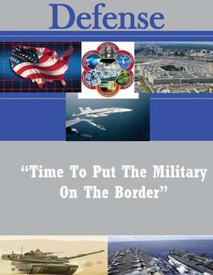 "Time to Put the Military on the Border" de Naval War College