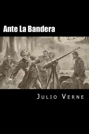 Ante La Bandera (Spanish Edition) de Julio Verne