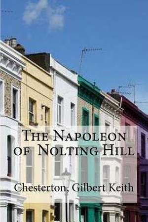 The Napoleon of Nolting Hill de Chesterton Gilbert Keith