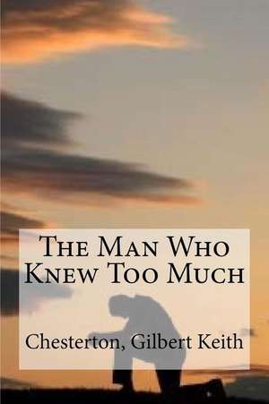 The Man Who Knew Too Much de Chesterton Gilbert Keith