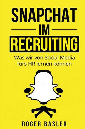 Snapchat Im Recruiting de MR Roger Basler