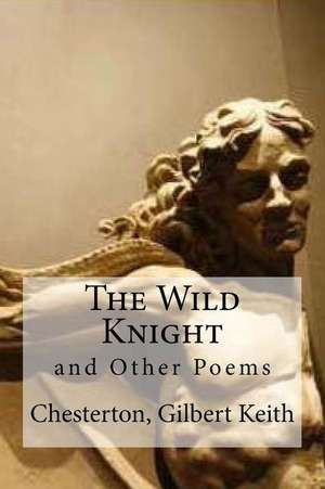 The Wild Knight de Chesterton Gilbert Keith