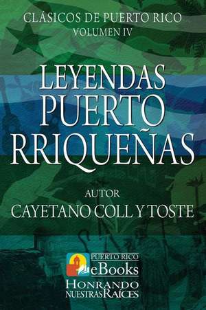 Leyendas Puertorriquenas de Cayetano Coll y. Toste